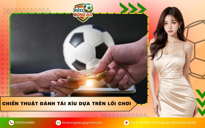 Chiến thuật đánh Tài Xỉu dựa trên lối chơi