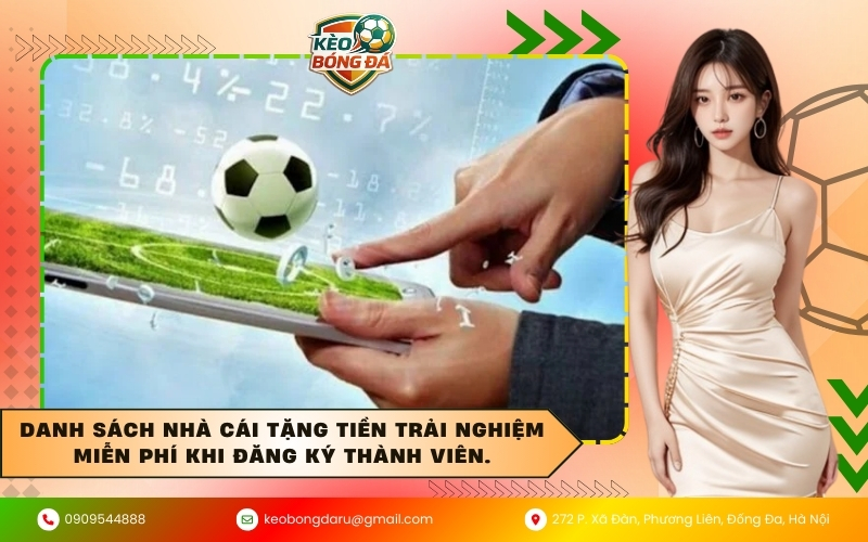 Danh sách nhà cái tặng tiền trải nghiệm miễn phí khi đăng ký thành viên.