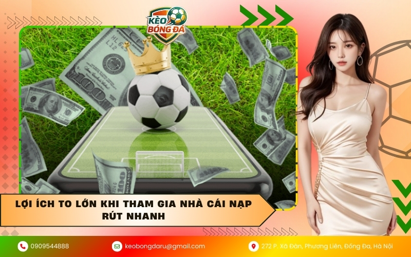 Lợi ích to lớn khi tham gia nhà cái nạp rút nhanh