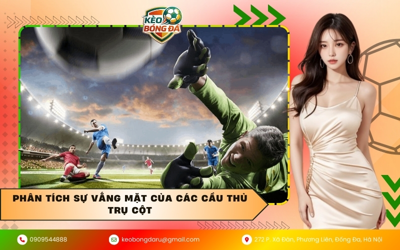 Phân tích sự vắng mặt của các cầu thủ trụ cột