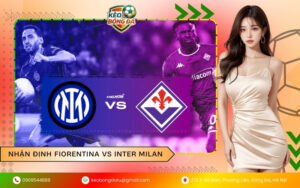 Nhận định Fiorentina vs Inter Milan