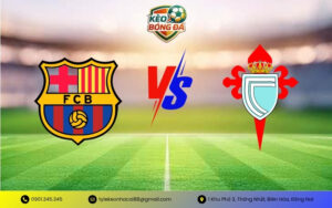 Soi Kèo Barcelona vs Celta de Vigo