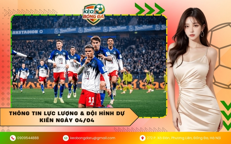 Thông tin lực lượng & Đội hình dự kiến ngày 04/04