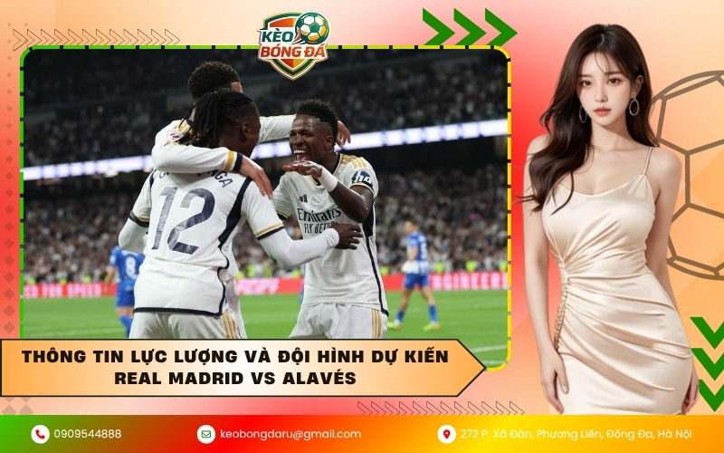 Thông tin lực lượng và đội hình dự kiến Real Madrid vs Alavés